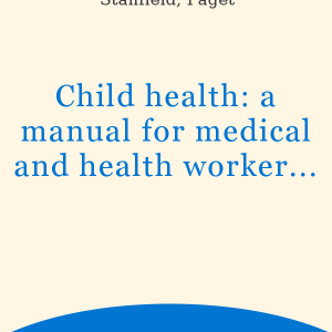 Child Health - A Manual for Medical and Health