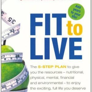 Fit to Live The 5 Step Plan to give you the resources