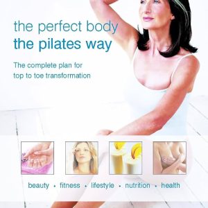 The perfect body-the pilate Way- the complete plan