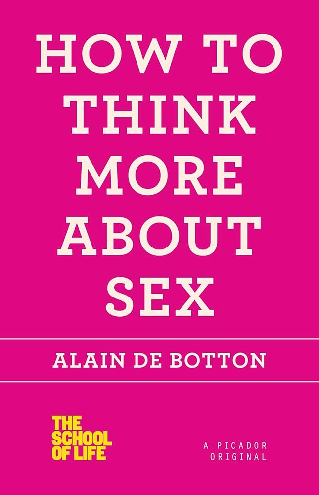 Alain de Botton - How to Think More about Sex