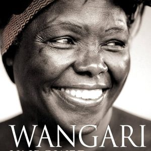 Wangari Maathai - Unbowed one Woman's story